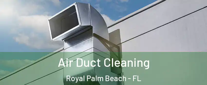  Air Duct Cleaning Royal Palm Beach - FL