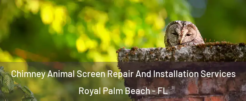  Chimney Animal Screen Repair And Installation Services Royal Palm Beach - FL