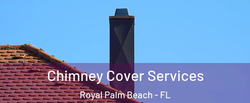  Chimney Cover Services Royal Palm Beach - FL