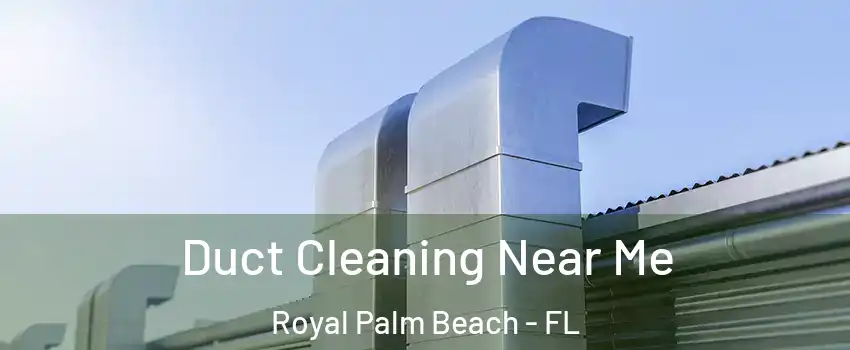  Duct Cleaning Near Me Royal Palm Beach - FL
