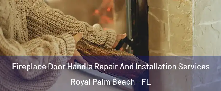  Fireplace Door Handle Repair And Installation Services Royal Palm Beach - FL