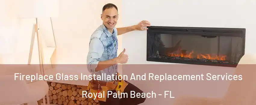  Fireplace Glass Installation And Replacement Services Royal Palm Beach - FL