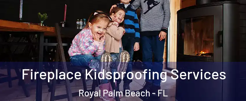  Fireplace Kidsproofing Services Royal Palm Beach - FL