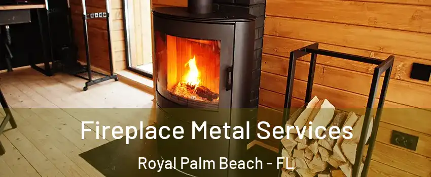 Fireplace Metal Services Royal Palm Beach - FL