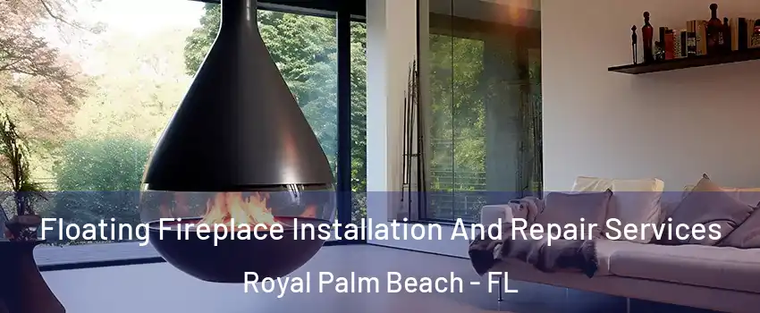 Floating Fireplace Installation And Repair Services Royal Palm Beach - FL
