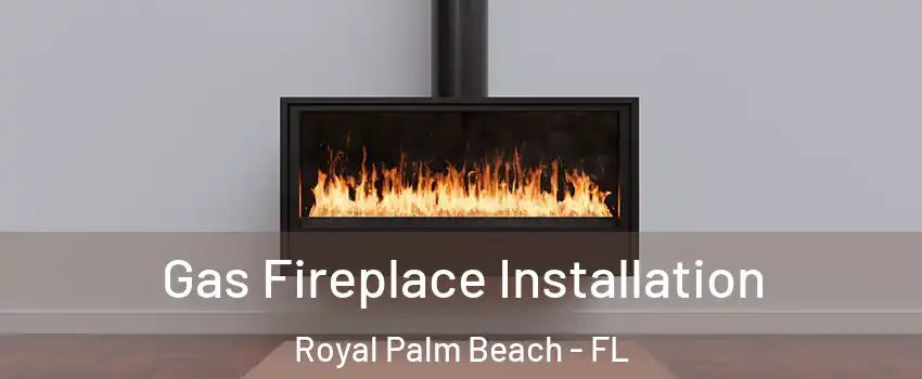 Gas Fireplace Installation Royal Palm Beach - FL