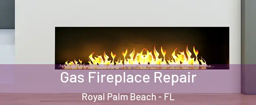  Gas Fireplace Repair Royal Palm Beach - FL