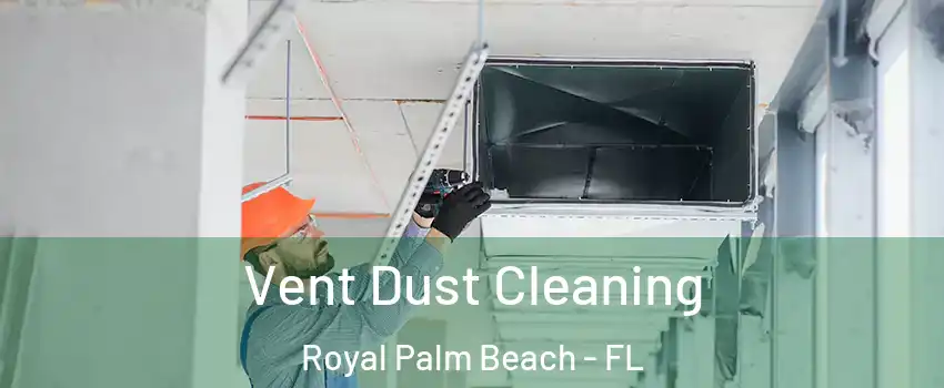  Vent Dust Cleaning Royal Palm Beach - FL