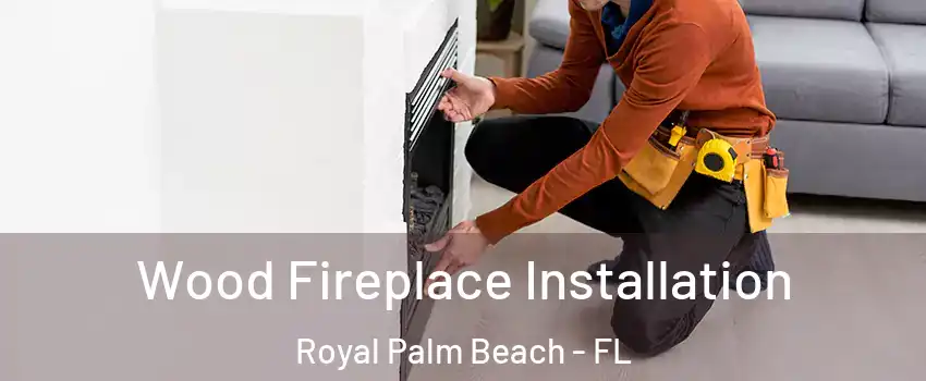  Wood Fireplace Installation Royal Palm Beach - FL
