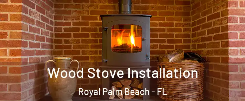  Wood Stove Installation Royal Palm Beach - FL